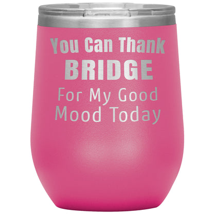 You Can Thank Bridge Good Mood Tumbler