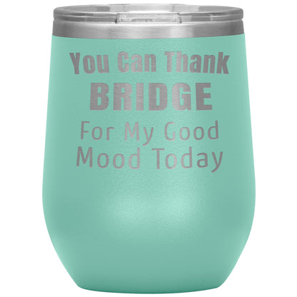 You Can Thank Bridge Good Mood Tumbler