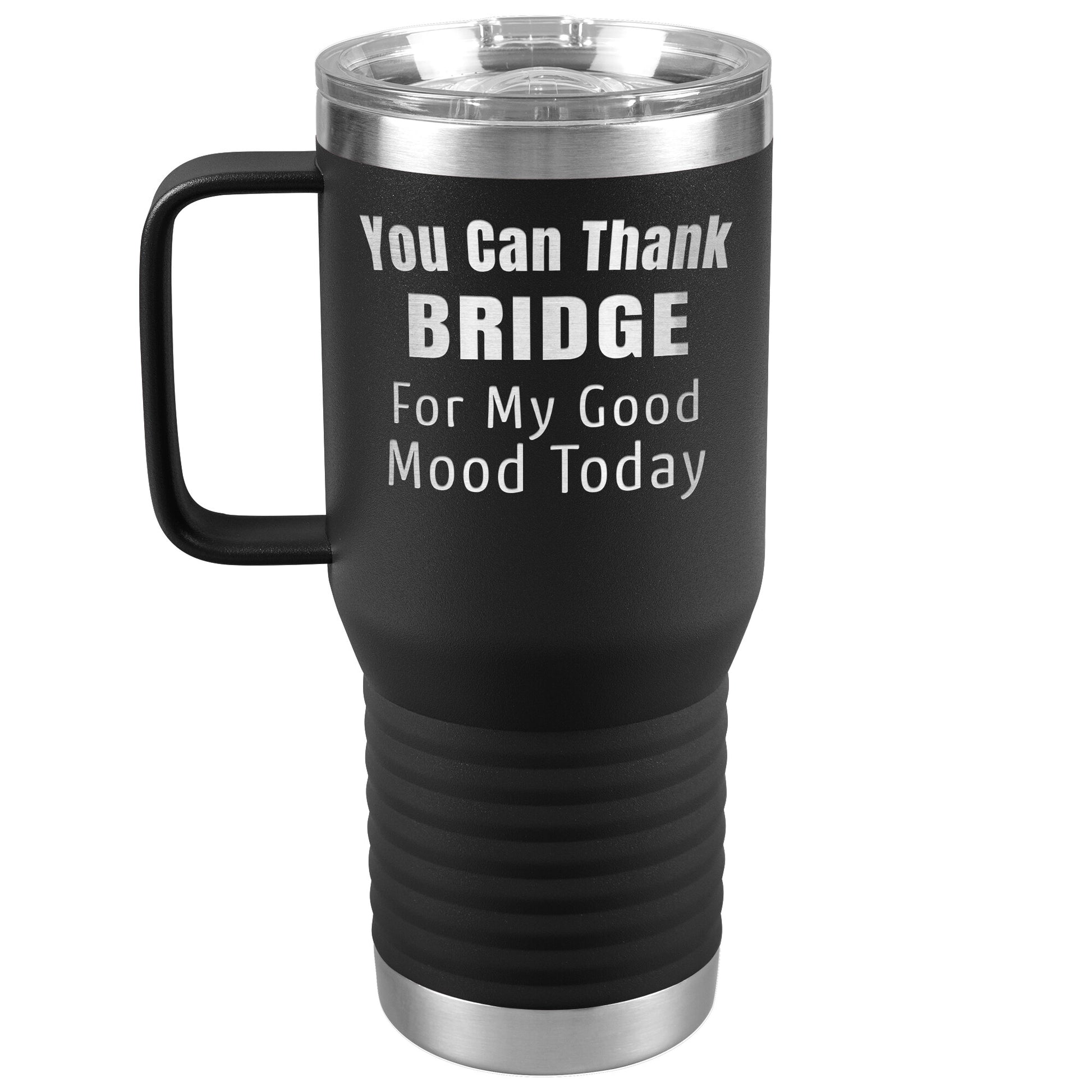 You Can Thank Bridge Good Mood Tumbler