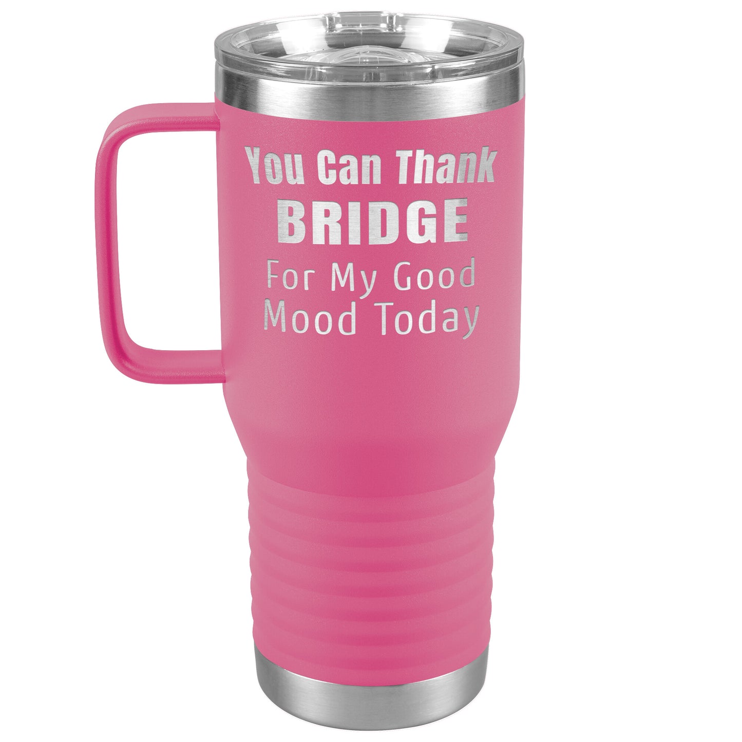 You Can Thank Bridge Good Mood Tumbler