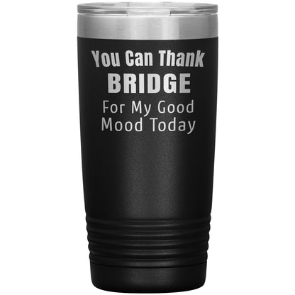 You Can Thank Bridge Good Mood Tumbler