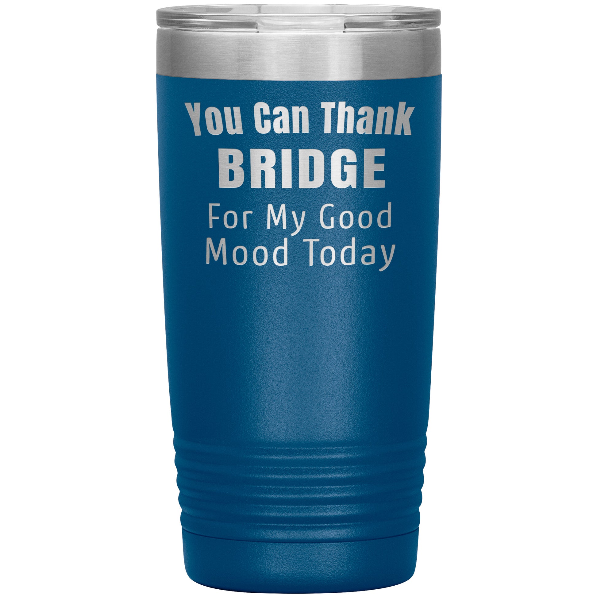 You Can Thank Bridge Good Mood Tumbler
