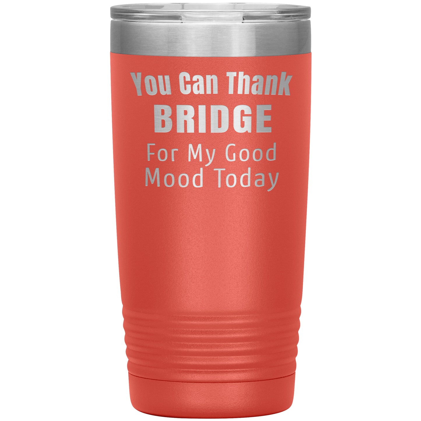 You Can Thank Bridge Good Mood Tumbler
