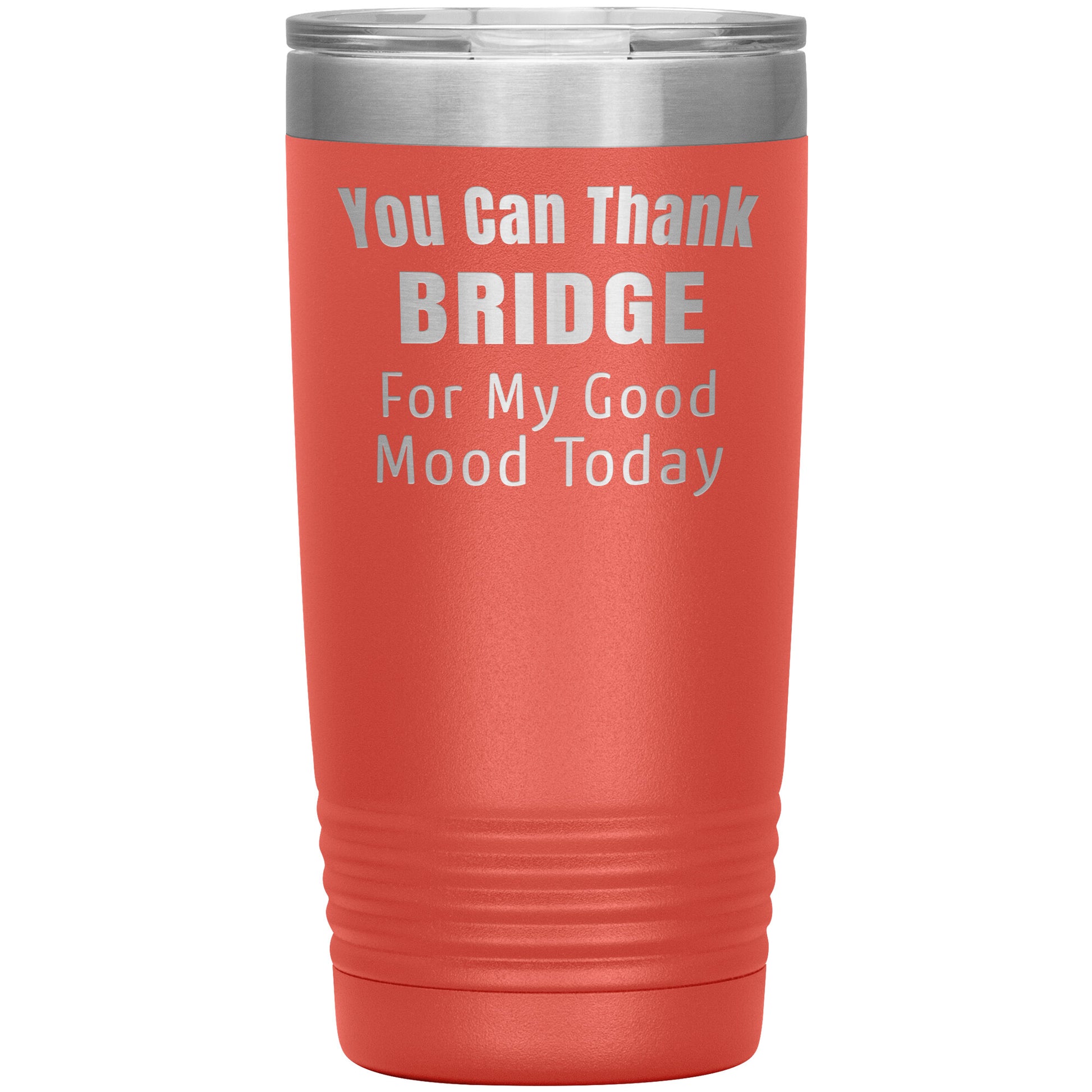 You Can Thank Bridge Good Mood Tumbler