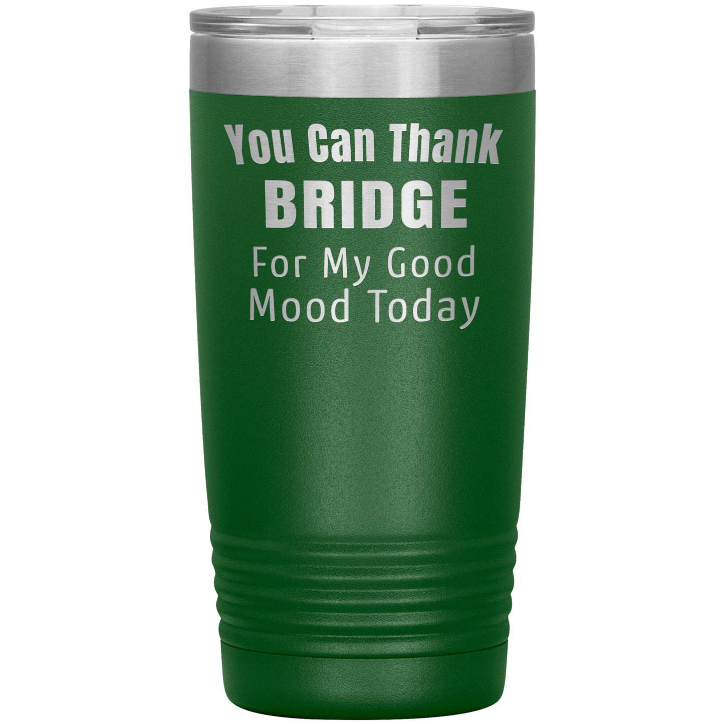 You Can Thank Bridge Good Mood Tumbler