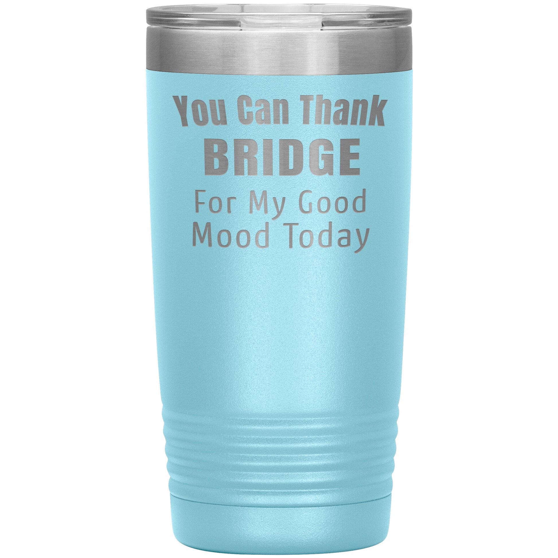 You Can Thank Bridge Good Mood Tumbler