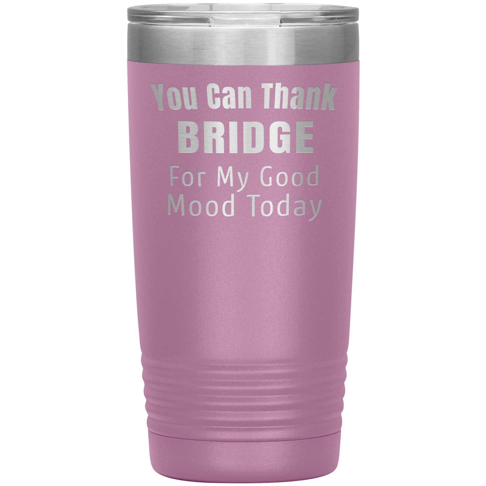 You Can Thank Bridge Good Mood Tumbler