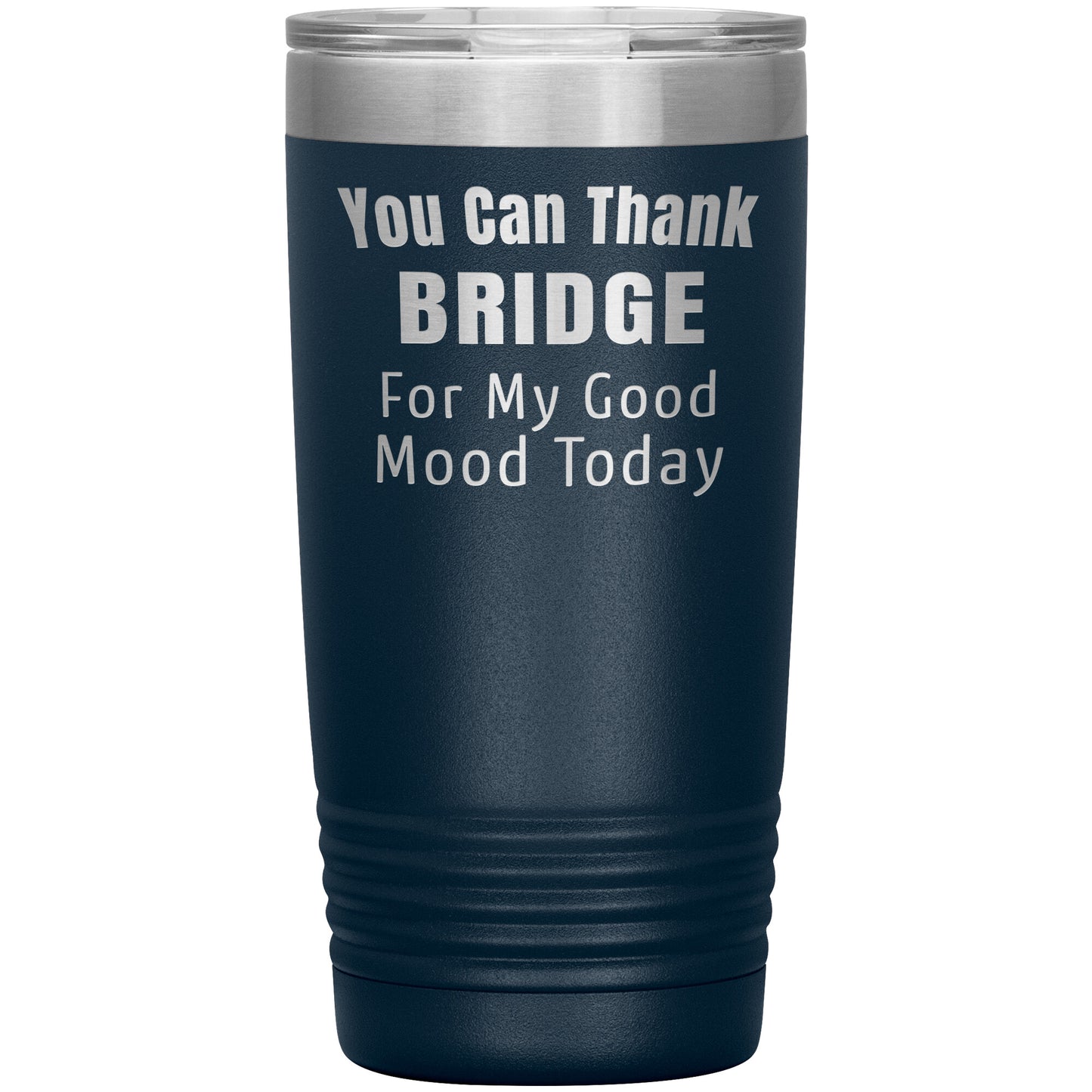 You Can Thank Bridge Good Mood Tumbler