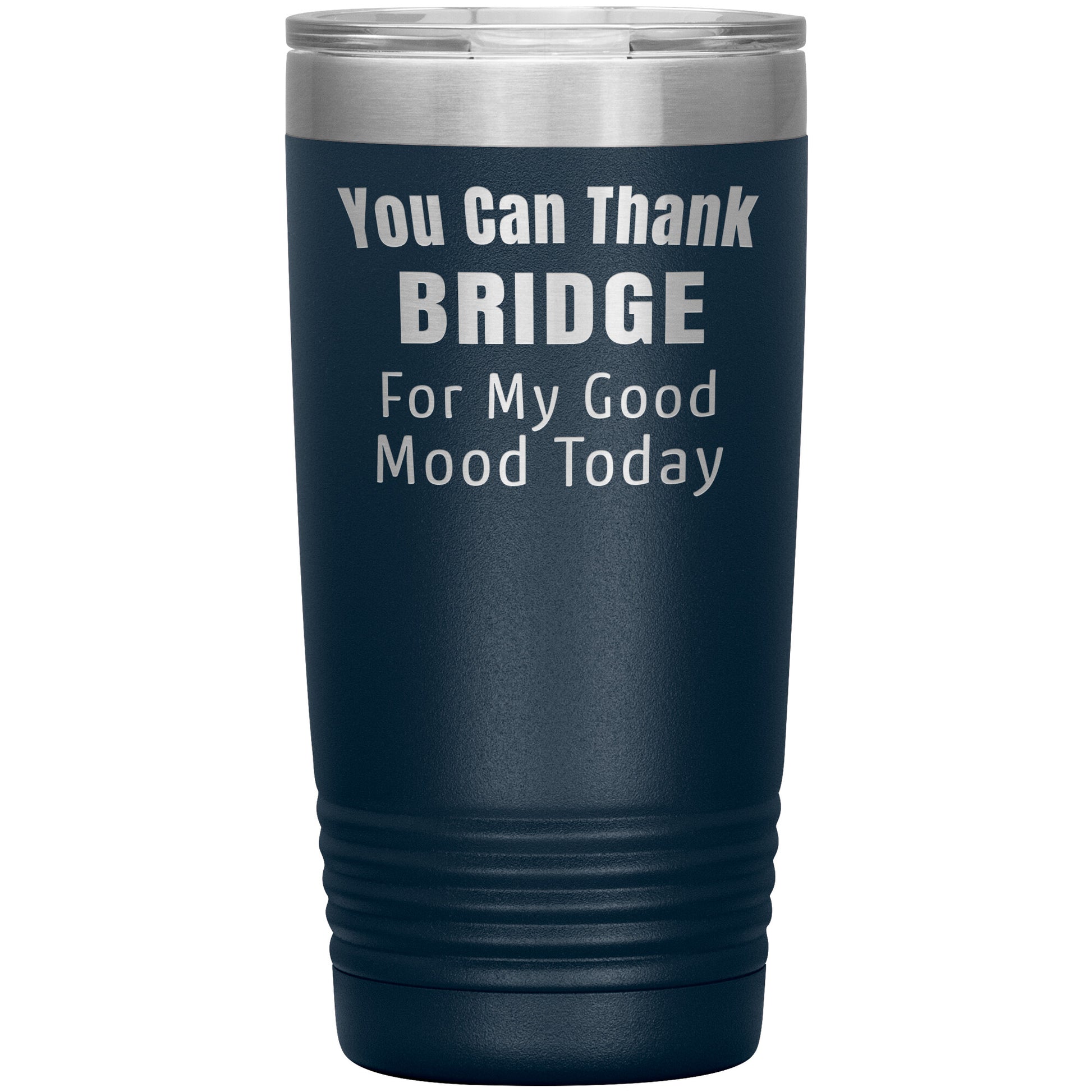 You Can Thank Bridge Good Mood Tumbler
