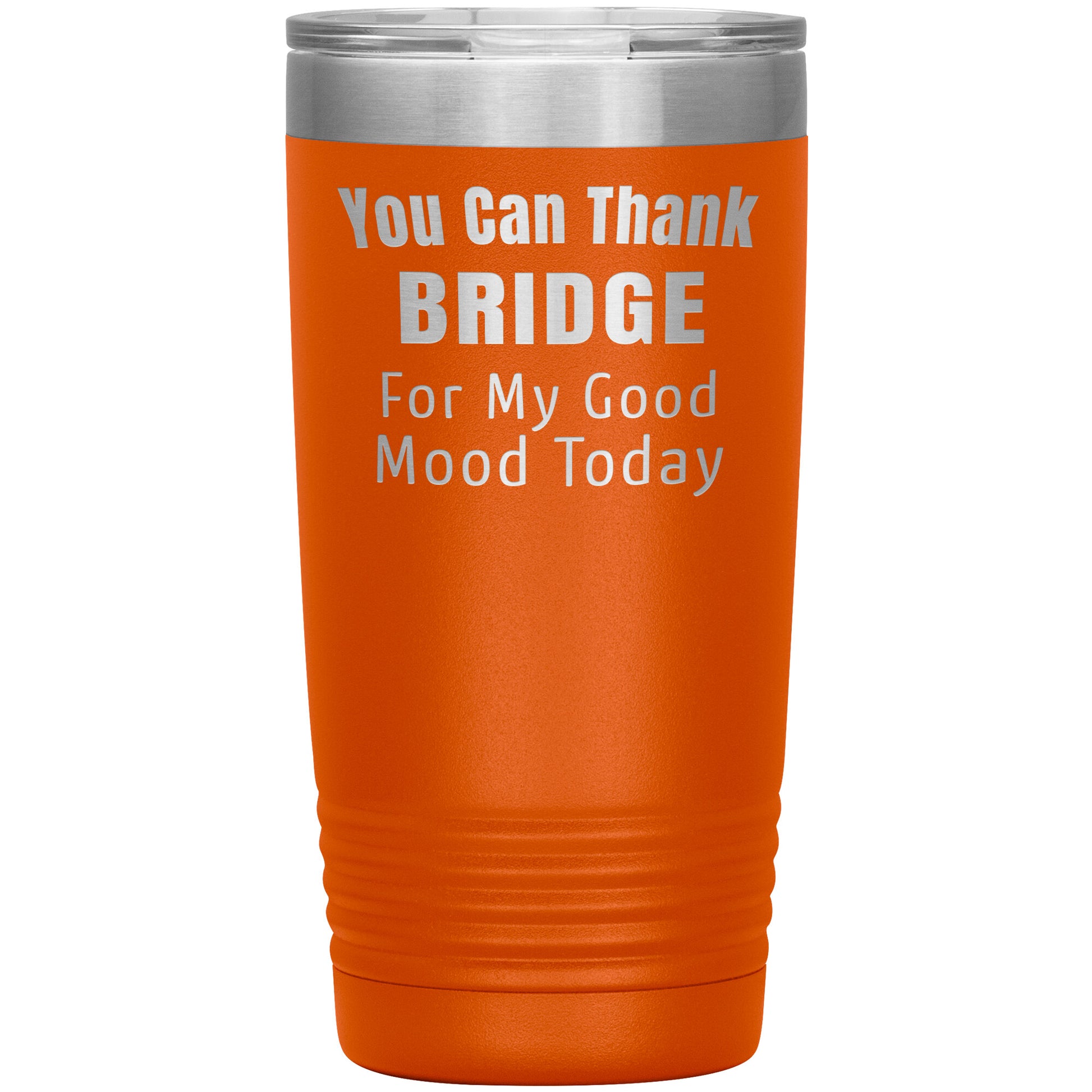You Can Thank Bridge Good Mood Tumbler