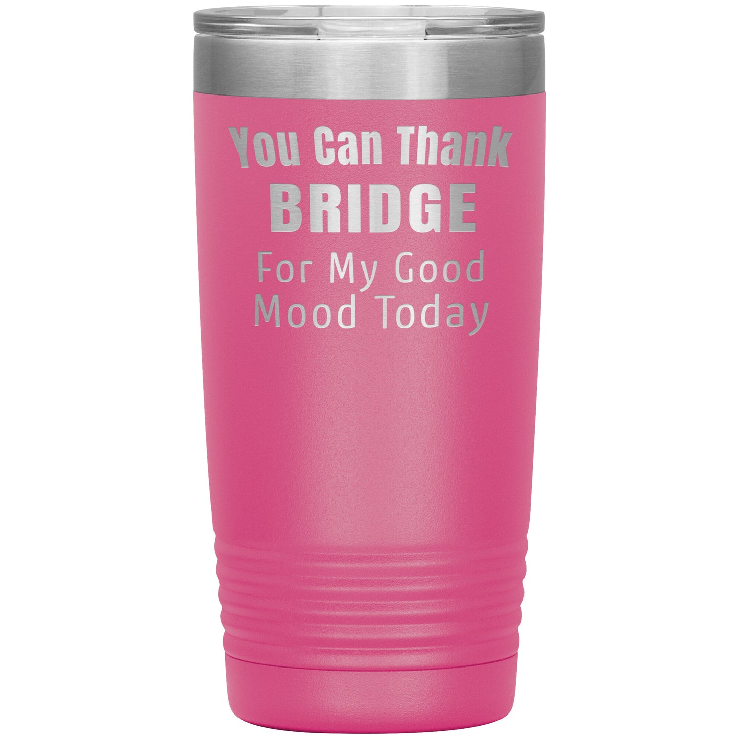 You Can Thank Bridge Good Mood Tumbler