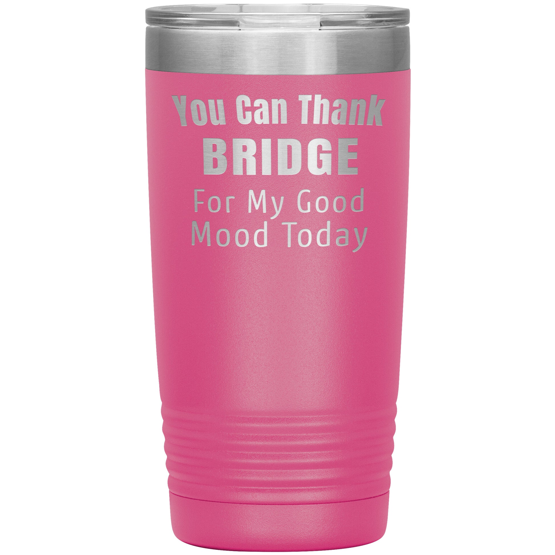 You Can Thank Bridge Good Mood Tumbler