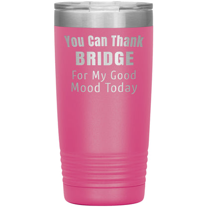 You Can Thank Bridge Good Mood Tumbler