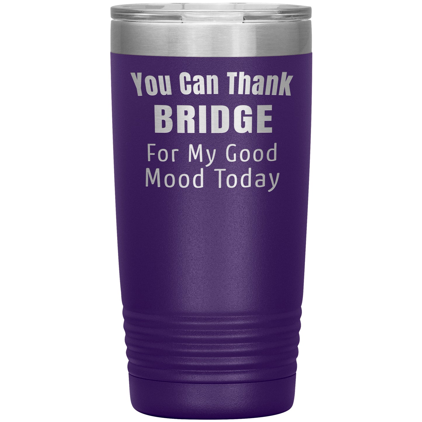 You Can Thank Bridge Good Mood Tumbler