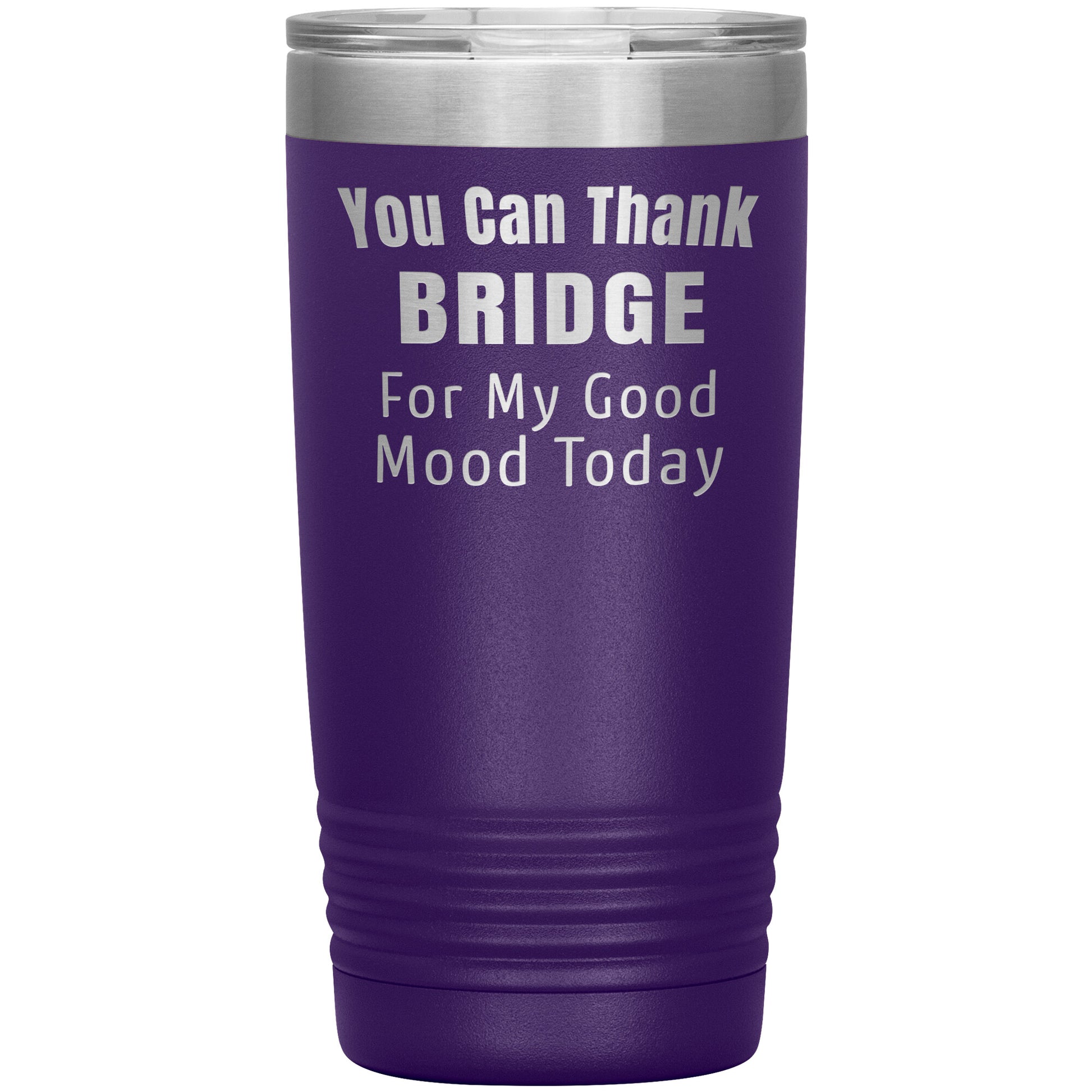 You Can Thank Bridge Good Mood Tumbler