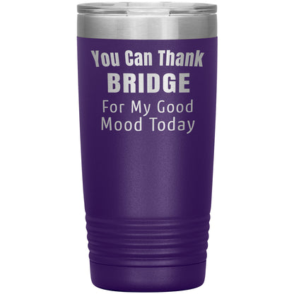 You Can Thank Bridge Good Mood Tumbler
