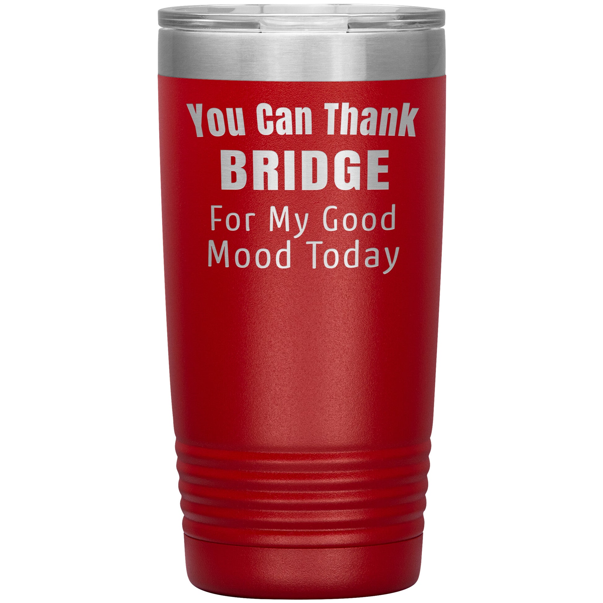 You Can Thank Bridge Good Mood Tumbler