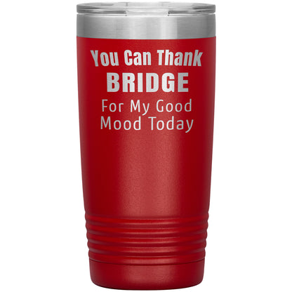 You Can Thank Bridge Good Mood Tumbler