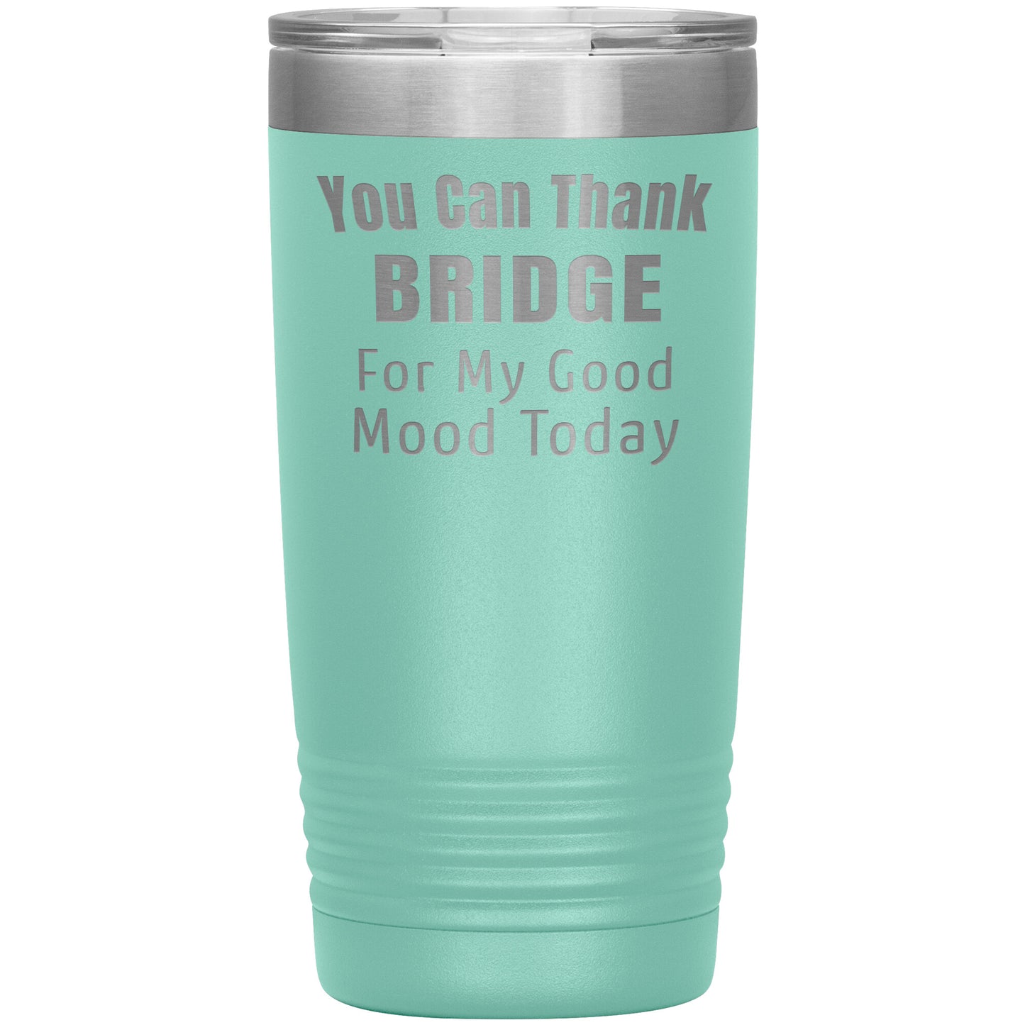 You Can Thank Bridge Good Mood Tumbler