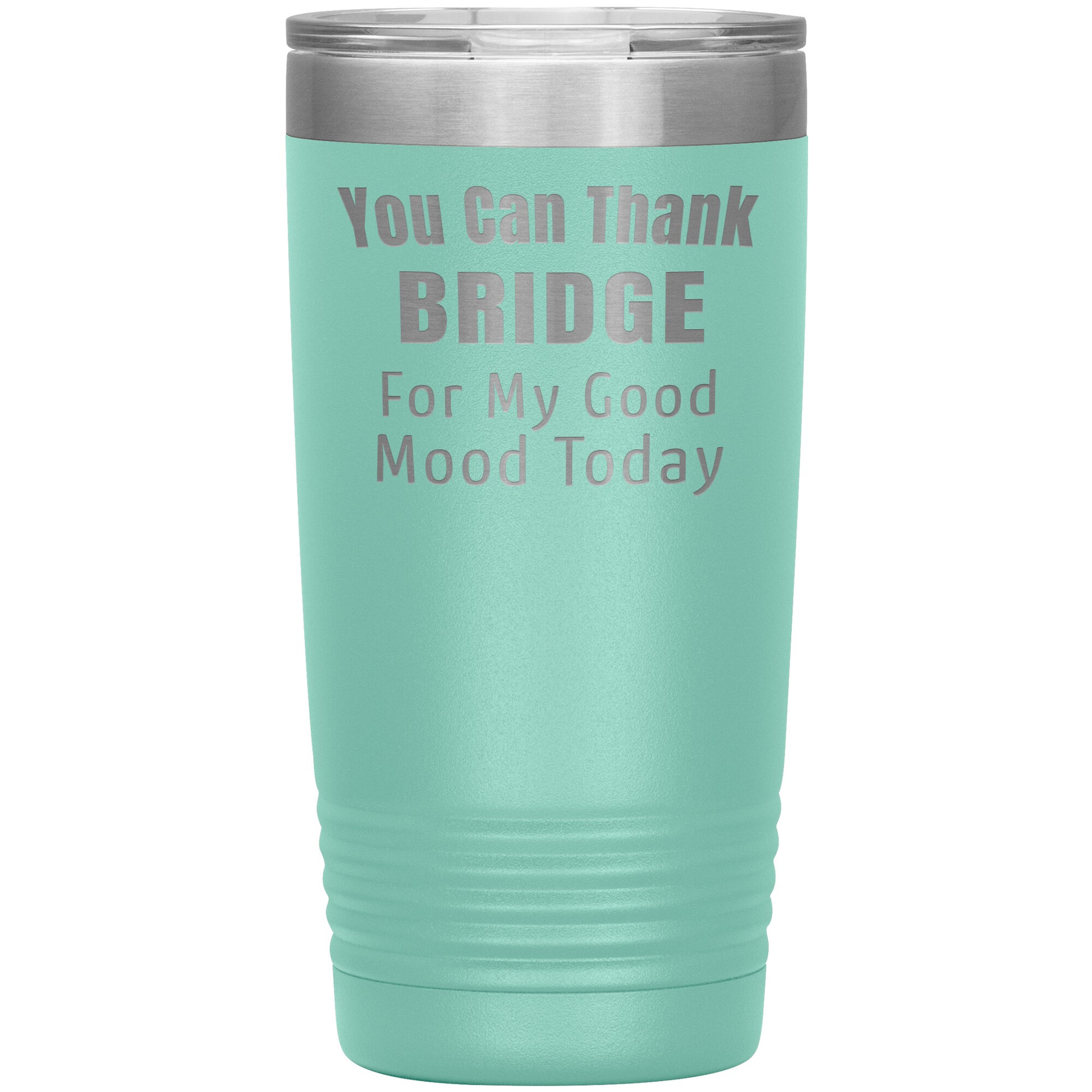 You Can Thank Bridge Good Mood Tumbler