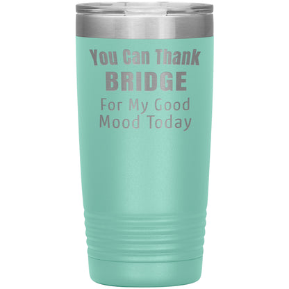 You Can Thank Bridge Good Mood Tumbler