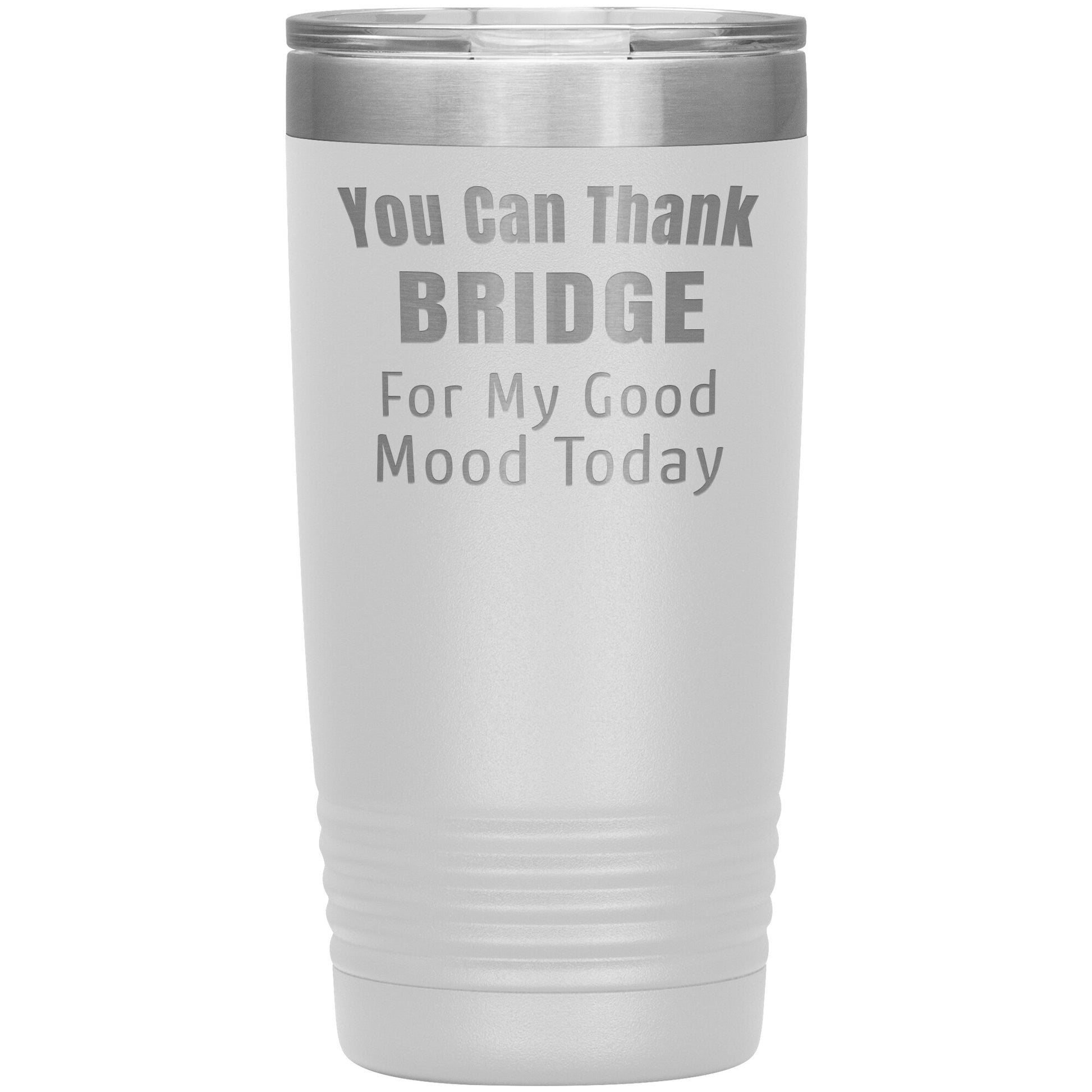 You Can Thank Bridge Good Mood Tumbler