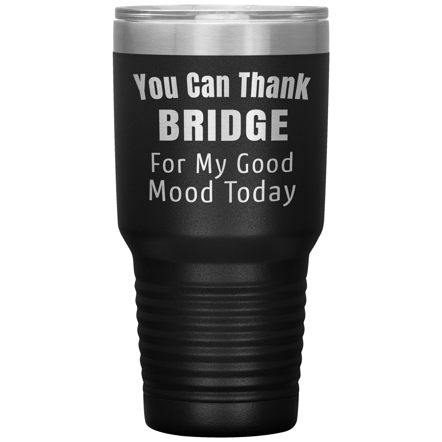 You Can Thank Bridge Good Mood Tumbler