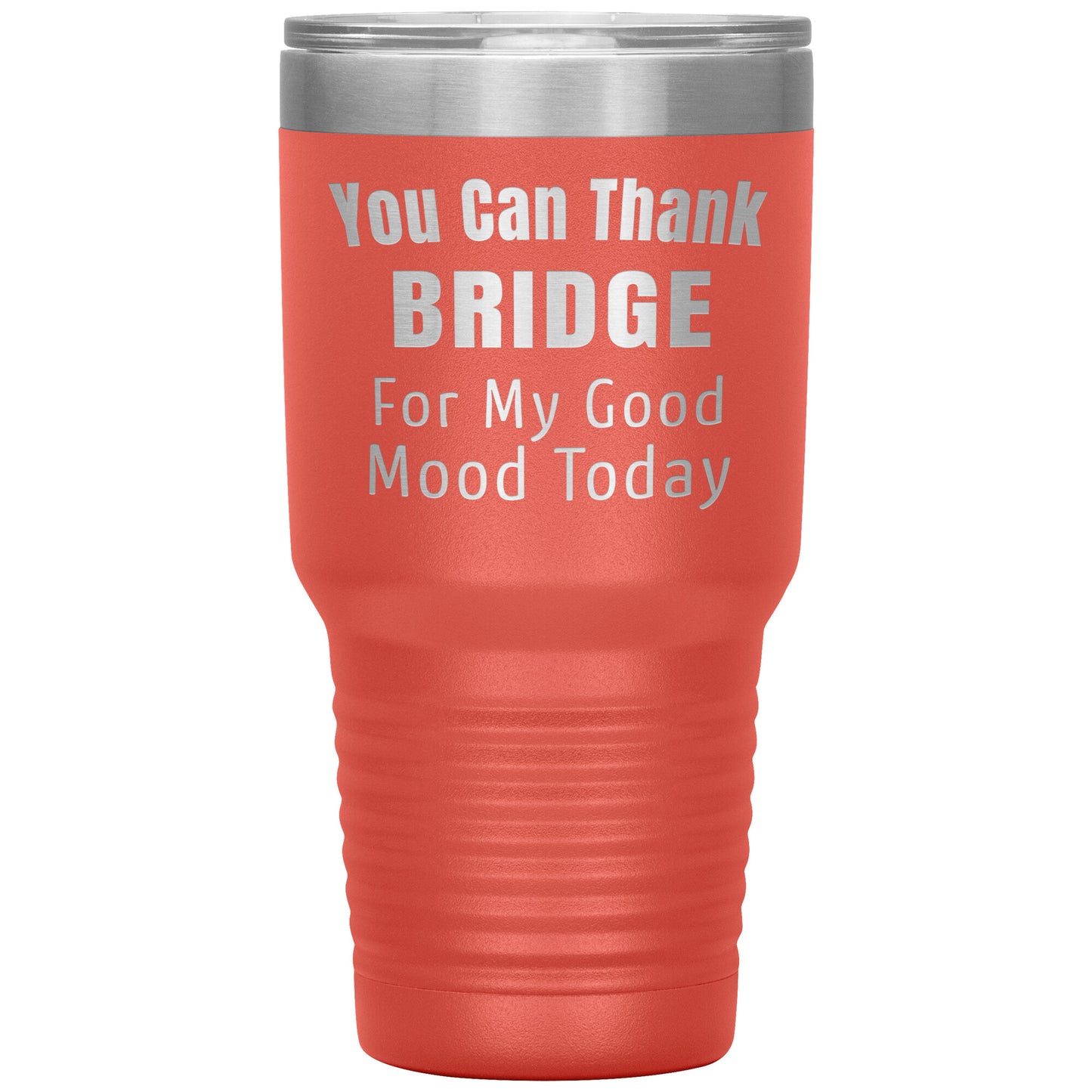 You Can Thank Bridge Good Mood Tumbler