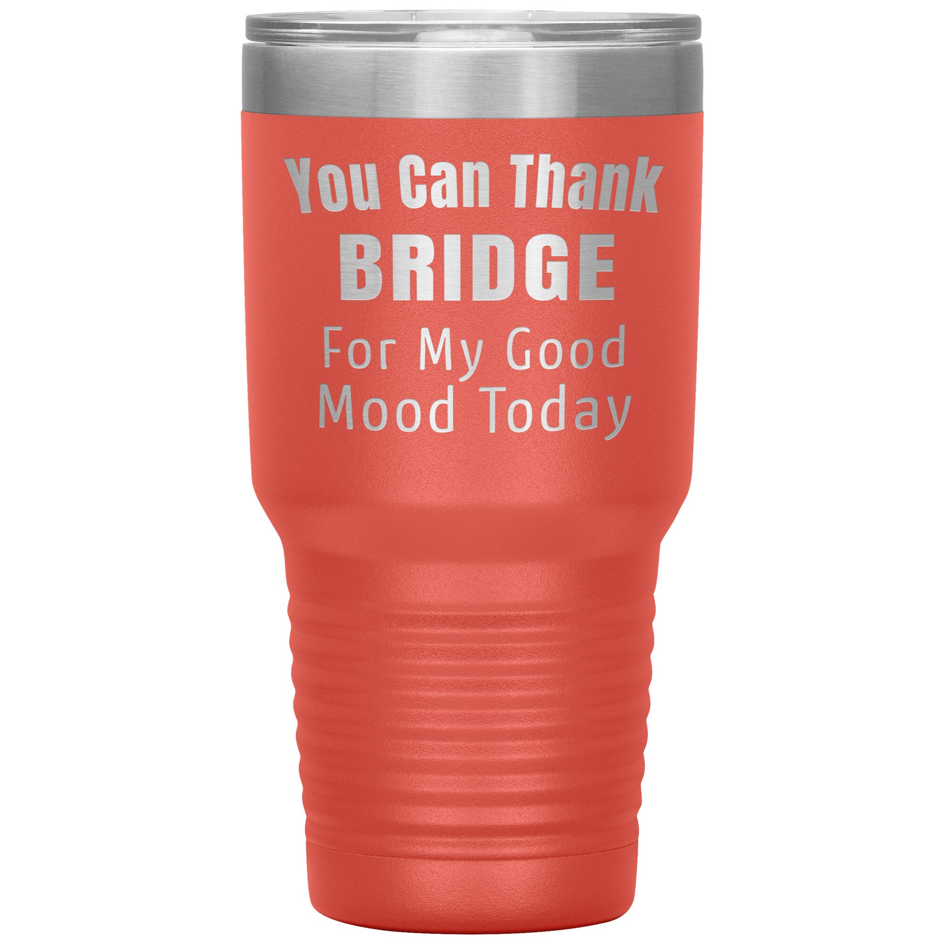 You Can Thank Bridge Good Mood Tumbler