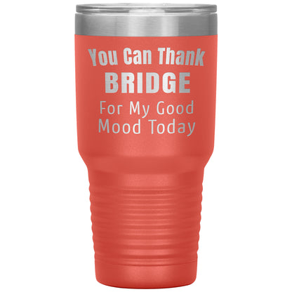 You Can Thank Bridge Good Mood Tumbler