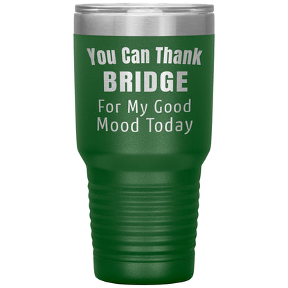 You Can Thank Bridge Good Mood Tumbler