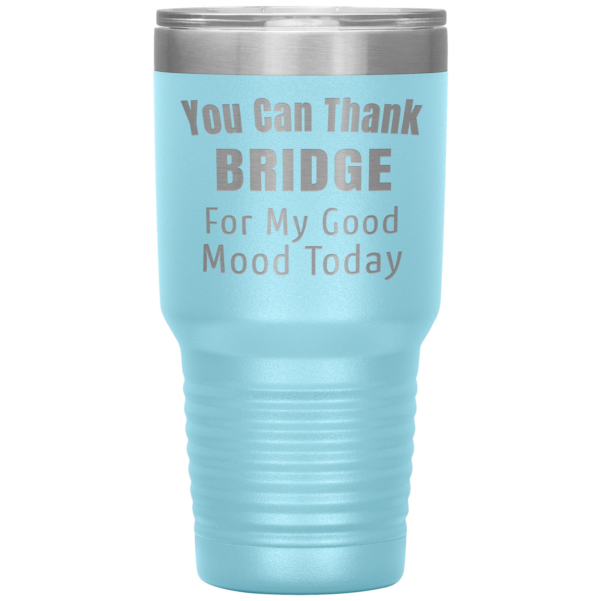 You Can Thank Bridge Good Mood Tumbler