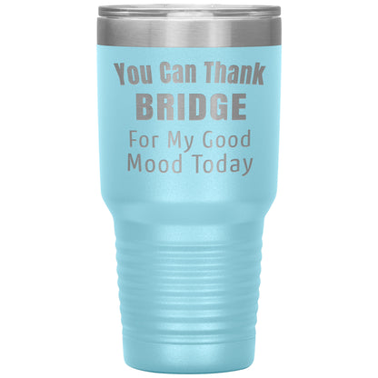 You Can Thank Bridge Good Mood Tumbler