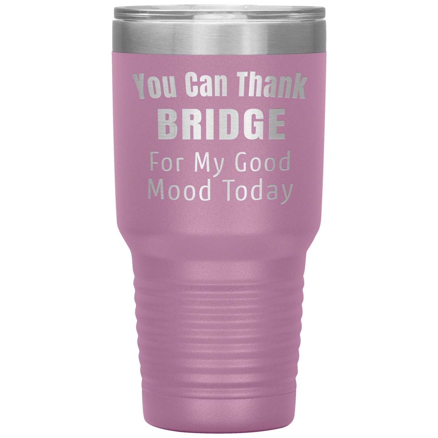 You Can Thank Bridge Good Mood Tumbler