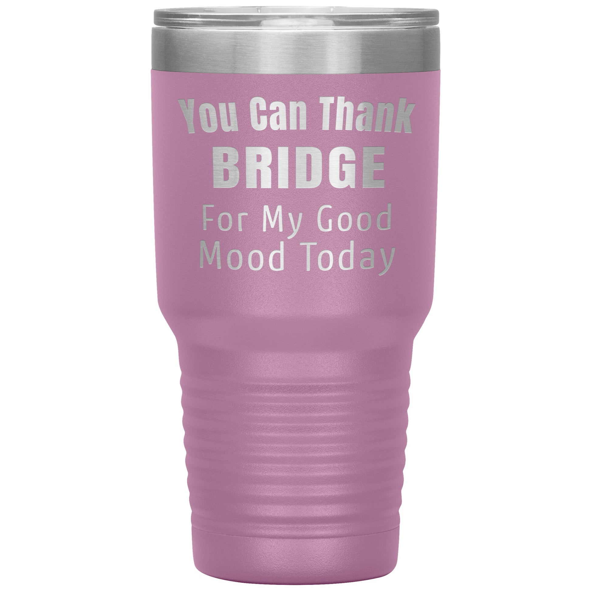 You Can Thank Bridge Good Mood Tumbler