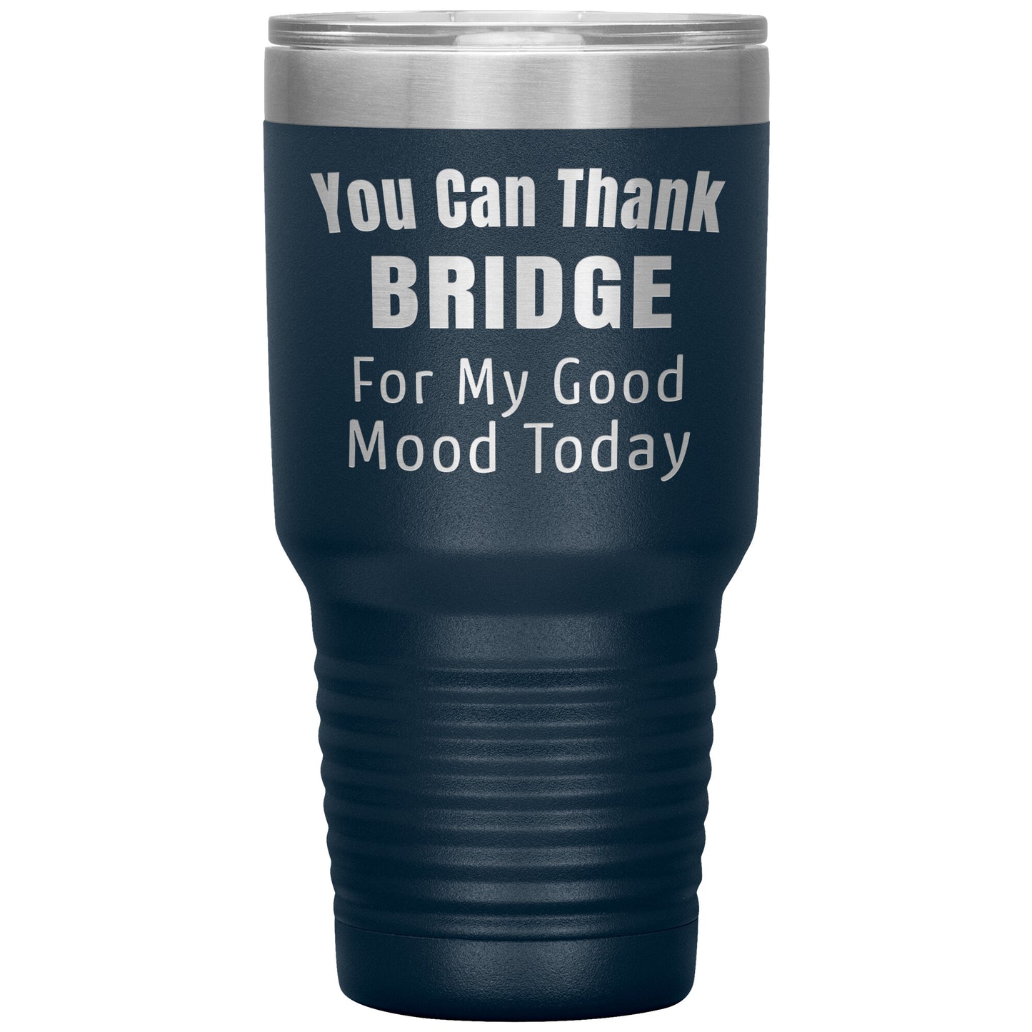 You Can Thank Bridge Good Mood Tumbler