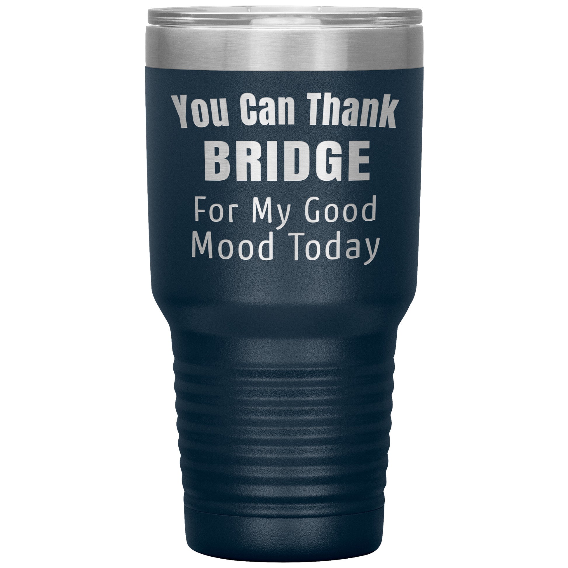 You Can Thank Bridge Good Mood Tumbler
