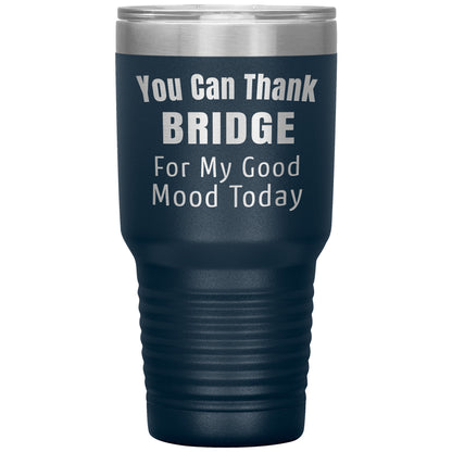 You Can Thank Bridge Good Mood Tumbler
