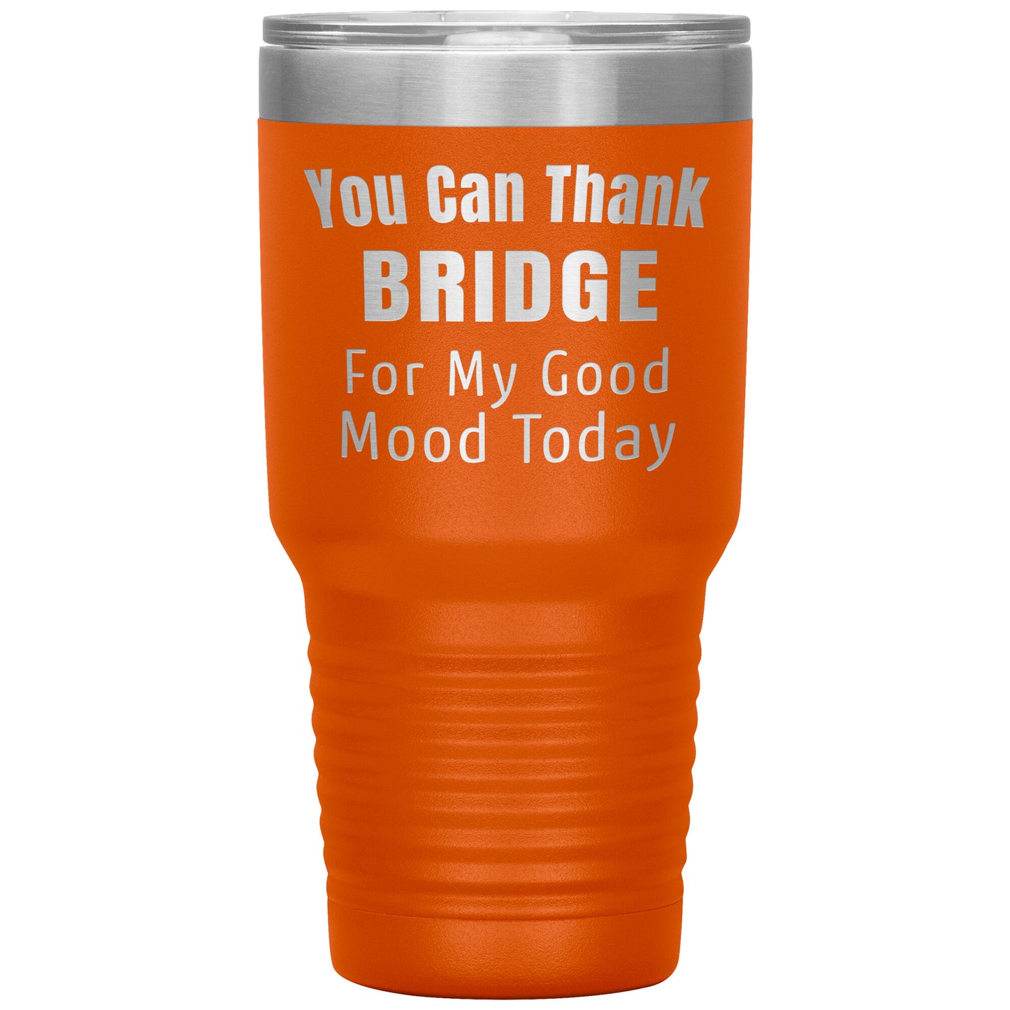 You Can Thank Bridge Good Mood Tumbler