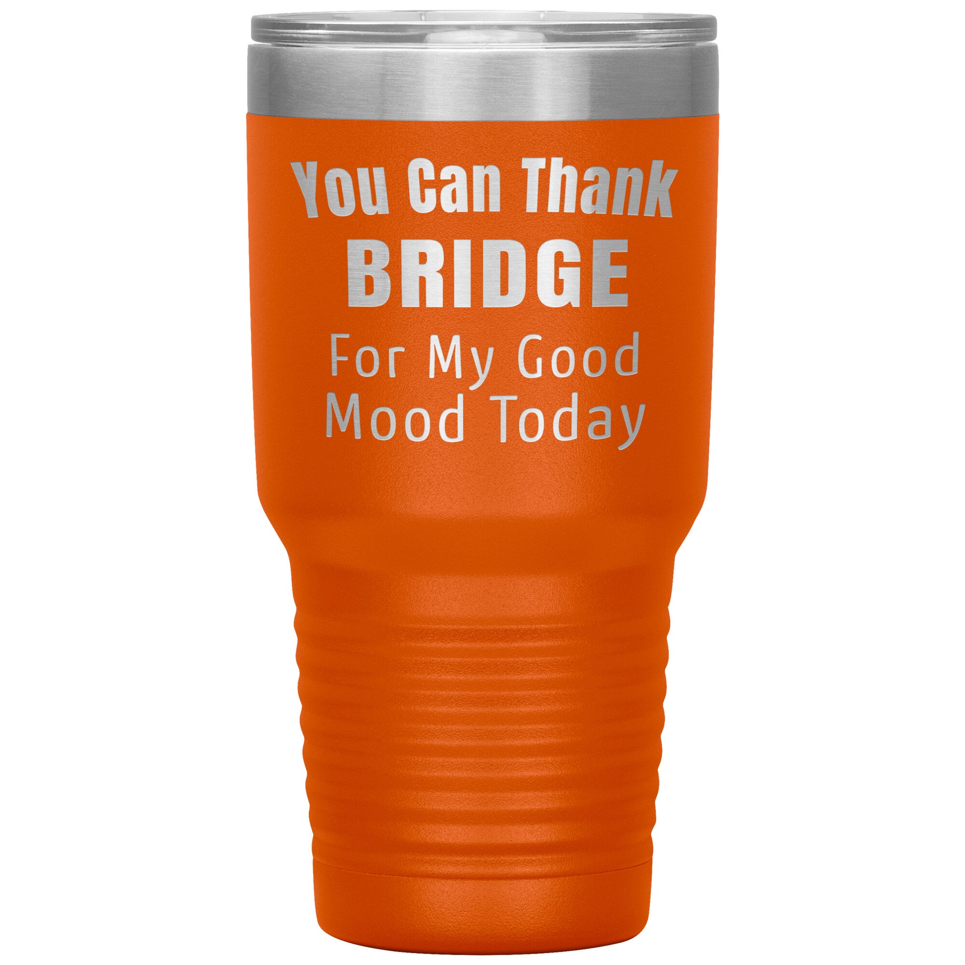You Can Thank Bridge Good Mood Tumbler