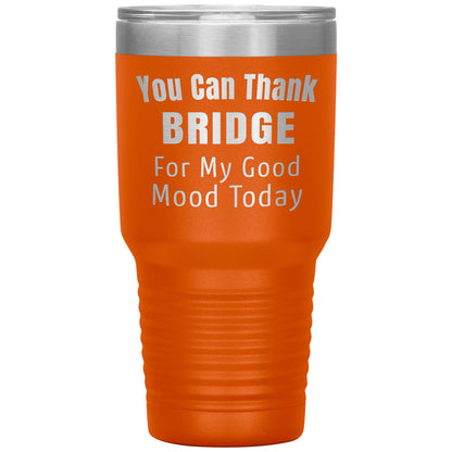 You Can Thank Bridge Good Mood Tumbler