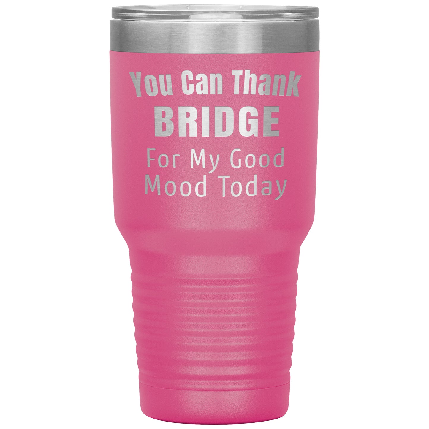 You Can Thank Bridge Good Mood Tumbler