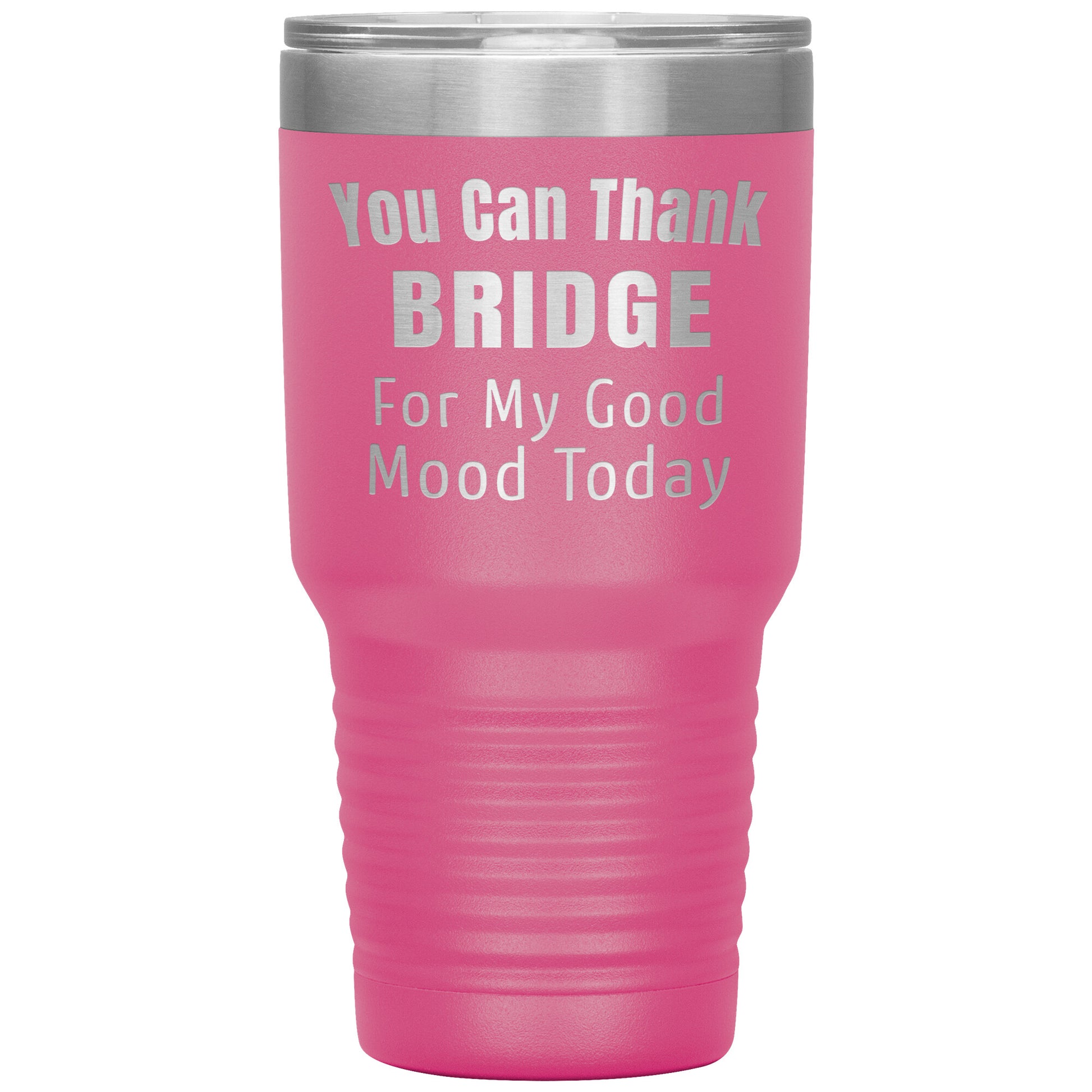 You Can Thank Bridge Good Mood Tumbler