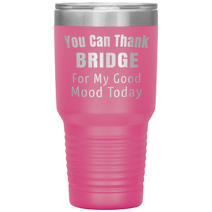 You Can Thank Bridge Good Mood Tumbler