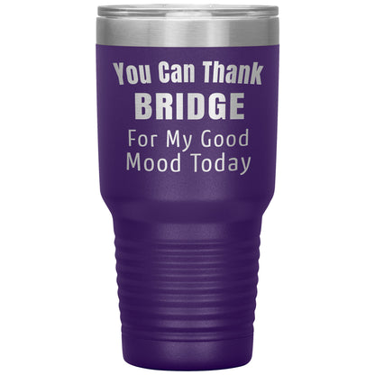 You Can Thank Bridge Good Mood Tumbler