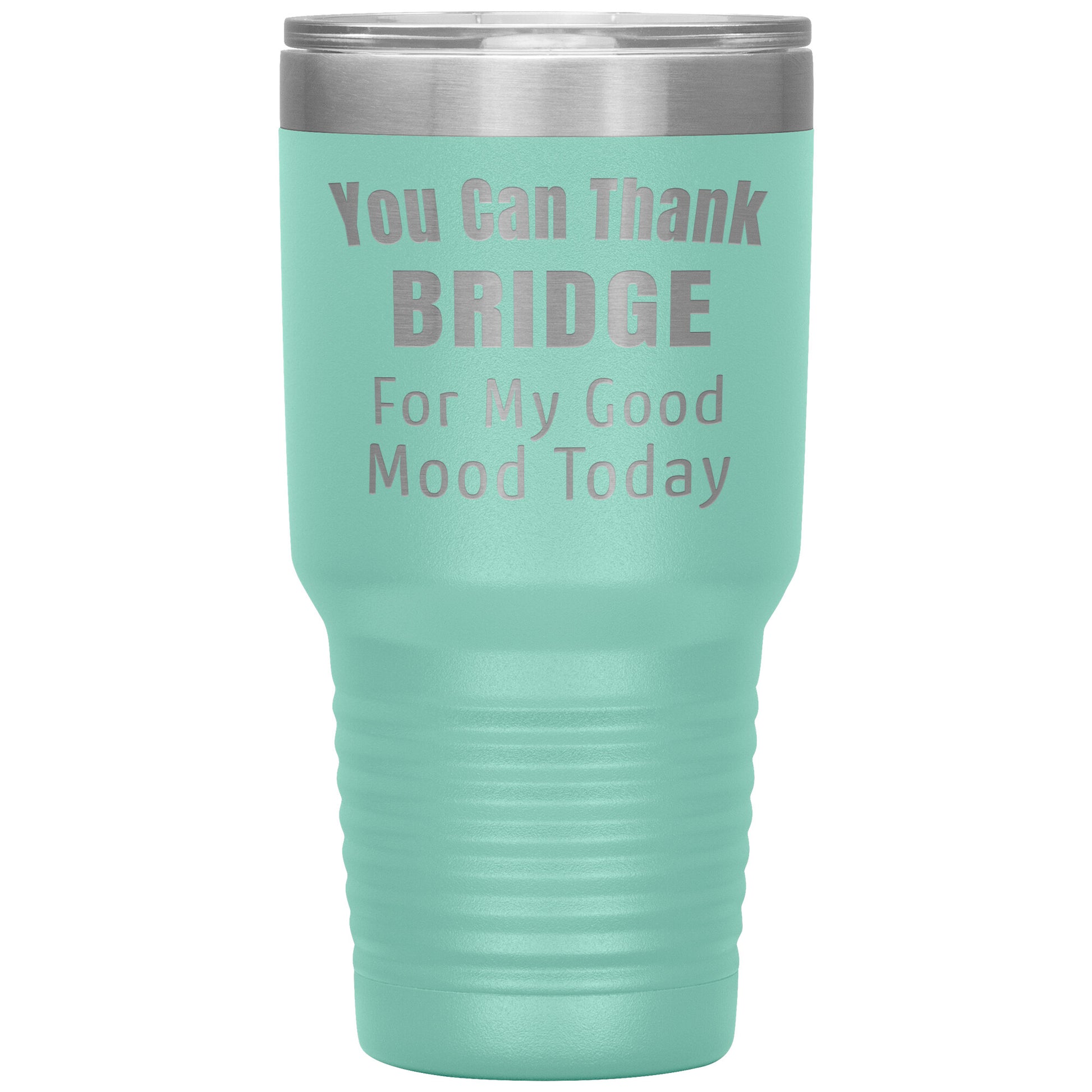 You Can Thank Bridge Good Mood Tumbler