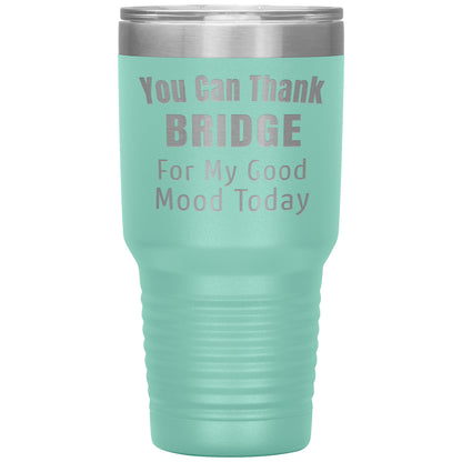 You Can Thank Bridge Good Mood Tumbler