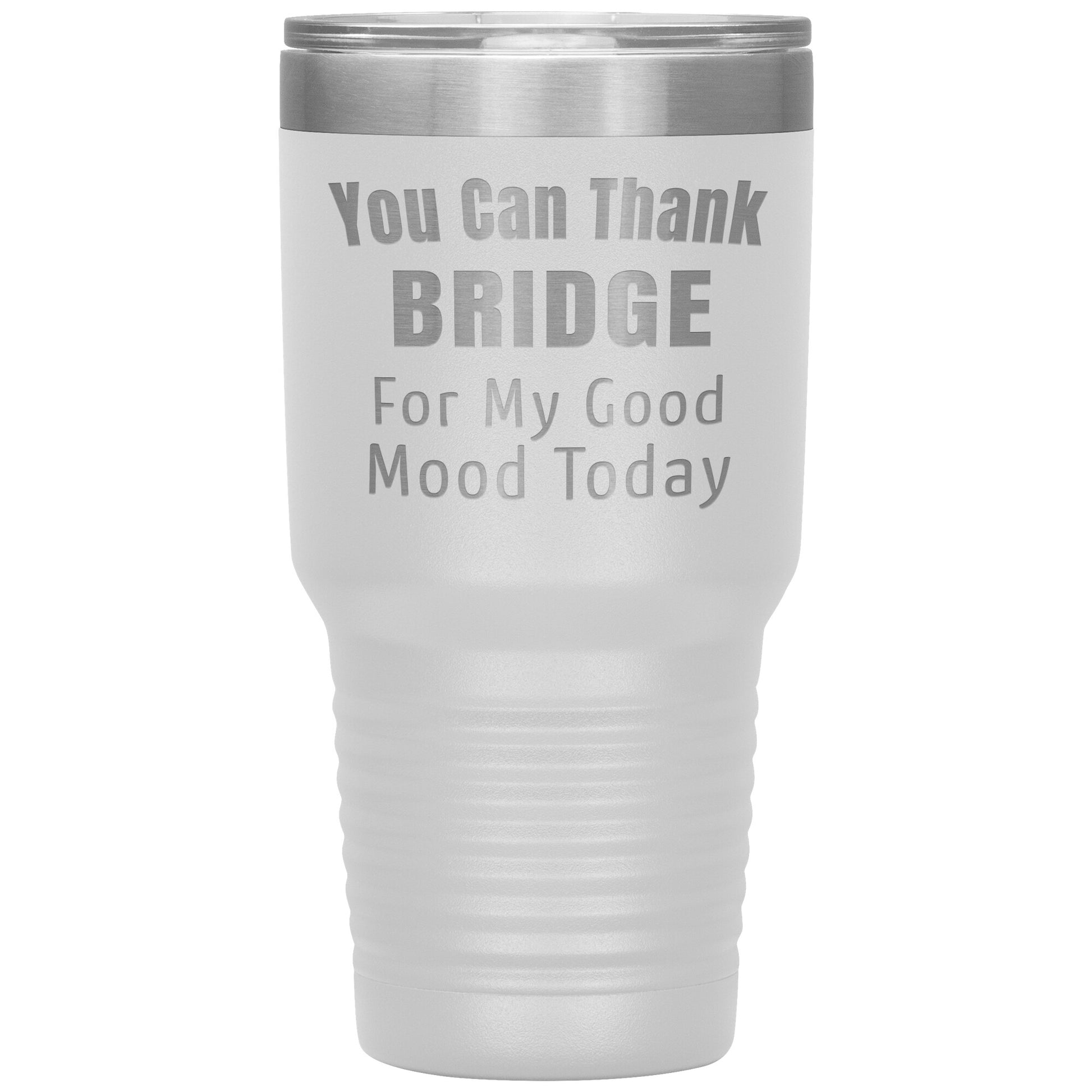 You Can Thank Bridge Good Mood Tumbler
