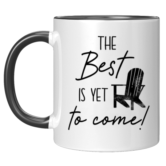 The Best Is Yet To Come Mug