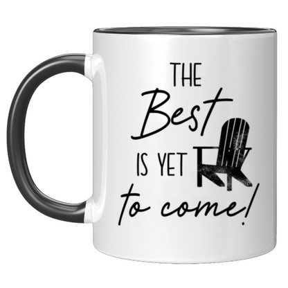 The Best Is Yet To Come Mug